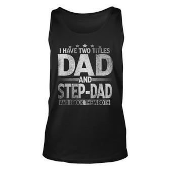 Mens I Have Two Titles Dad And Step Dad Funny Fathers Day Men Women Tank Top Graphic Print Unisex - Thegiftio UK