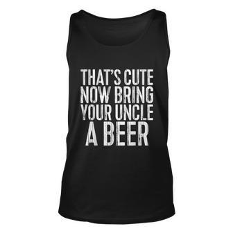 Mens Thats Cute Now Bring Your Uncle A Beer Unisex Tank Top - Monsterry CA
