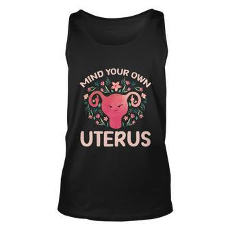 Mind Your Own Uterus No Uterus No Opinion Pro Choice Gift Unisex Tank Top - Monsterry