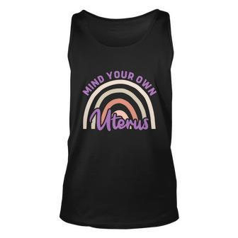 Mind Your Own Uterus Pro Choice Feminist Womens Rights Cute Gift Unisex Tank Top - Monsterry