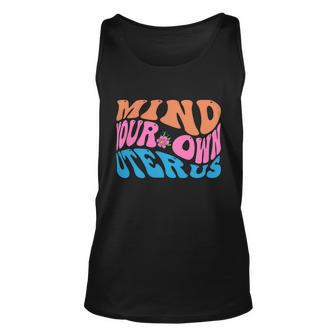 Mind Your Own Uterus Pro Choice Feminist Womens Rights Gift Unisex Tank Top - Monsterry AU