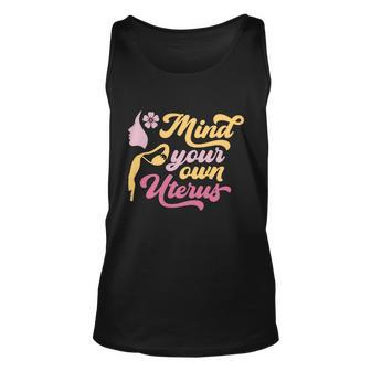 Mind Your Own Uterus Pro Choice Feminist Womens Rights Gift Unisex Tank Top - Monsterry