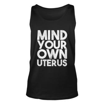Mind Your Own Uterus Pro Choice Feminist Womens Rights Great Gift Unisex Tank Top - Monsterry AU