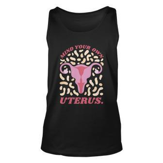 Mind Your Own Uterus Pro Choice Feminist Womens Rights Meaningful Gift Unisex Tank Top - Monsterry