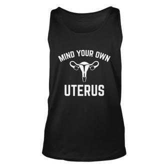 Mind Your Own Uterus Pro Choice For Womens Right Advocates Meaningful Gift Unisex Tank Top - Monsterry CA