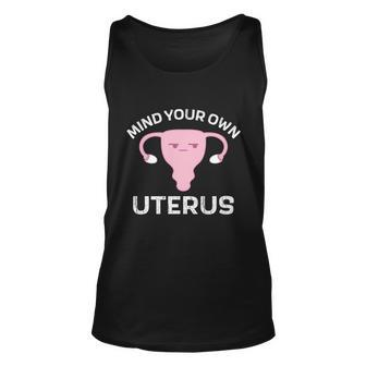 Mind Your Own Uterus Pro Choice Reproductive Rights My Body Cool Gift Unisex Tank Top - Monsterry
