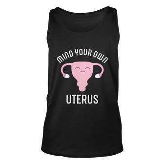 Mind Your Own Uterus Pro Choice Reproductive Rights My Body Meaningful Gift Unisex Tank Top - Monsterry CA