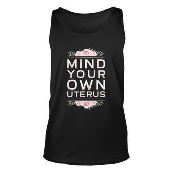 Mind Your Own Uterus Pro Choice Womens Rights Feminist Cute Gift Unisex Tank Top - Monsterry