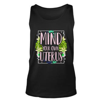 Mind Your Own Uterus Pro Choice Womens Rights Feminist Gift Unisex Tank Top - Monsterry CA