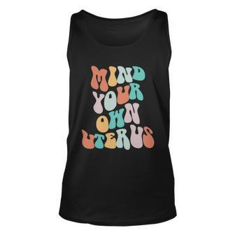 Mind Your Own Uterus Womens Rights Feminist Pro Choice Unisex Tank Top - Monsterry AU