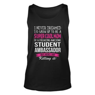 Mom Of Student Ambassador Funny I Never Dreamed Gift Unisex Tank Top - Monsterry AU