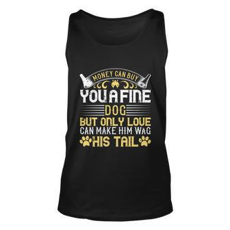 Money Can Buy You A Fine Dog But Only Love Can Make Him Wag His Tail Unisex Tank Top - Thegiftio UK