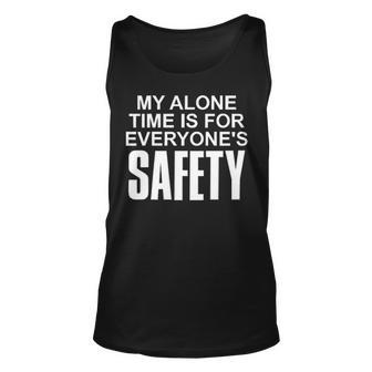 My Alone Time Is For Everyones Safety Unisex Tank Top - Seseable