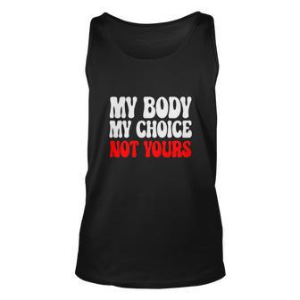 My Body My Choice Not Yours Pro Choice Unisex Tank Top - Seseable