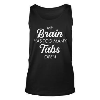 My Brain Has Too Many Tabs Open Funny Nerd Tshirt Unisex Tank Top - Monsterry AU