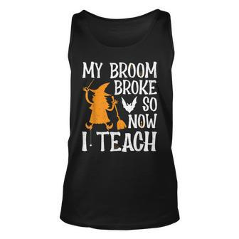 My Broom Broke So Now I Teach Halloween Teacher Educator Unisex Tank Top - Seseable