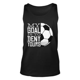 My Goal Is To Deny Yours Funny Soccer Unisex Tank Top - Monsterry CA