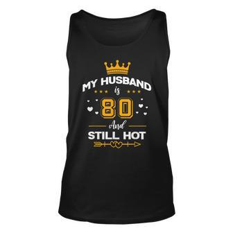 My Husband Is 80 And Still Hot - 80Th Birthday Party Unisex Tank Top - Thegiftio UK