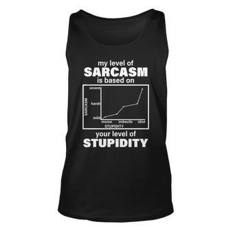 My Level Of Sarcasm Depends On Your Level Of Stupidity Tshirt Unisex Tank Top - Monsterry AU