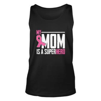 My Mom Is My Superhero Breast Cancer Funny Mothers Day Unisex Tank Top - Monsterry