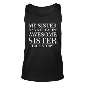 My Sister Has A Freakin Awesome Sister True Story Unisex Tank Top - Monsterry DE