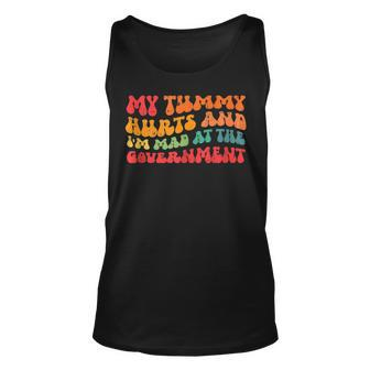 My Tummy Hurts And Im Mad At The Government Unisex Tank Top - Seseable