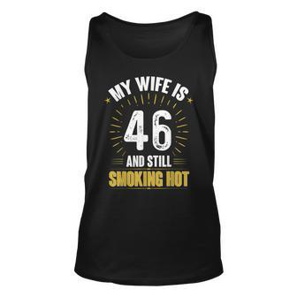 My Wife Is 46 And Still Smoking Hot Wifes 46Th Birthday Unisex Tank Top - Seseable