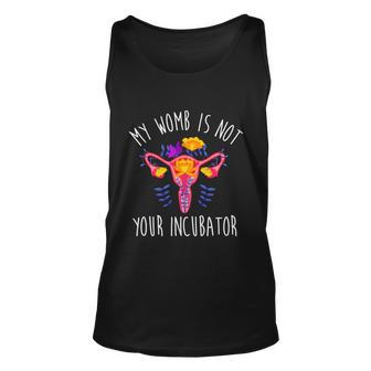My Womb Is Not Your Incubator Feminist Reproductive Rights Great Gift Unisex Tank Top - Monsterry UK