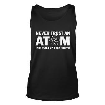 Never Trust An Atom They Make Up Everything Tshirt Unisex Tank Top - Monsterry DE