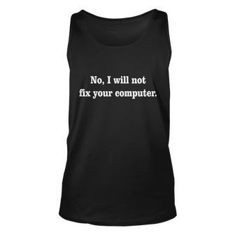 No I Will Not Fix Your Computer Tshirt Unisex Tank Top - Monsterry UK