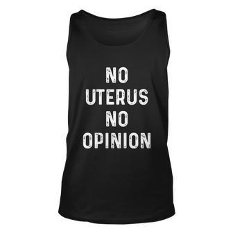 No Uterus No Opinion Feminist Pro Choice Gift Unisex Tank Top - Monsterry DE