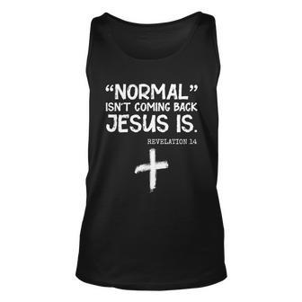 Normal Isnt Coming Back Jesus Is Revelation 14 Tshirt Unisex Tank Top - Monsterry UK