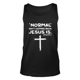 Normal Isnt Coming Back Jesus Is Tshirt Unisex Tank Top - Monsterry