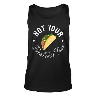 Not Your Breakfast Taco Unisex Tank Top - Seseable