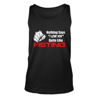 Nothing Says I Love You Quite Like Fisting Tshirt Unisex Tank Top - Monsterry AU