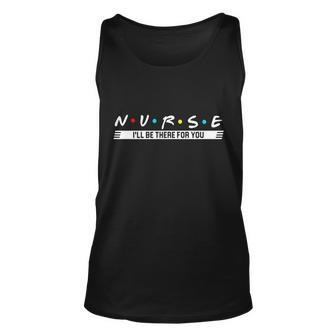 Nurse Be There For You Tshirt Unisex Tank Top - Monsterry AU