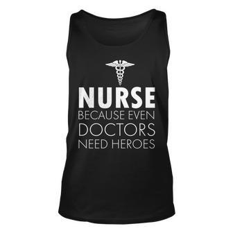 Nurse Because Even Doctors Need Heroes Tshirt Unisex Tank Top - Monsterry AU