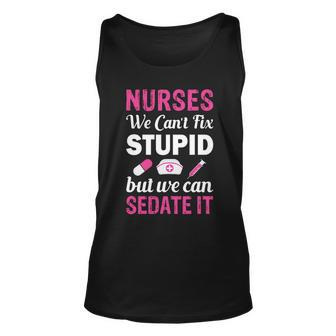 Nurses We Cant Fix Stupid But We Can Sedate It Unisex Tank Top - Monsterry