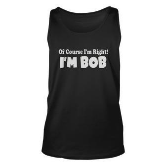 Of Course Im Right Im Bob Unisex Tank Top - Monsterry