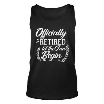 Officially Retired Let The Fun Begin Tshirt Unisex Tank Top - Monsterry