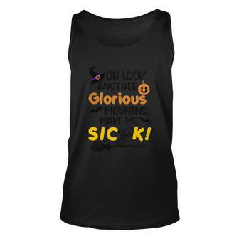 Oh Look Another Glorious Morning Make Me Sick Halloween Quote Unisex Tank Top - Monsterry