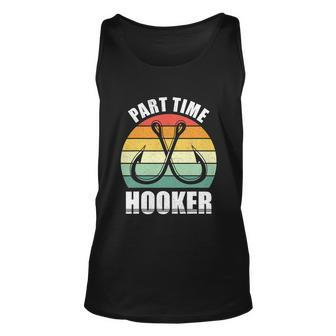 Part Time Hooker Fishing Lover Sarcastic Rude For Dad Unisex Tank Top - Monsterry