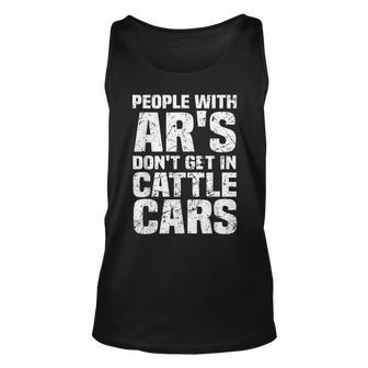 People With Ars Dont Get In Cattle Cars Unisex Tank Top - Thegiftio