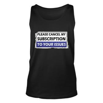 Please Cancel My Subscription To Your Problems Unisex Tank Top - Thegiftio UK