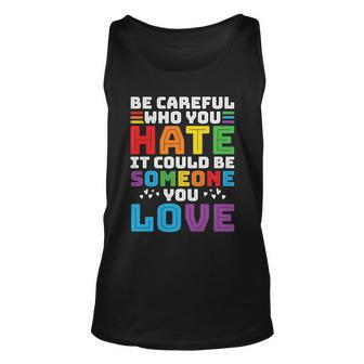 Pride Month Be Careful Who You Hate Lgbt Unisex Tank Top - Monsterry CA