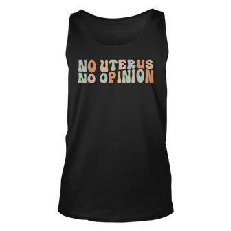 Pro Choice Feminist Womens Rights No Uterus No Opinion Unisex Tank Top - Seseable
