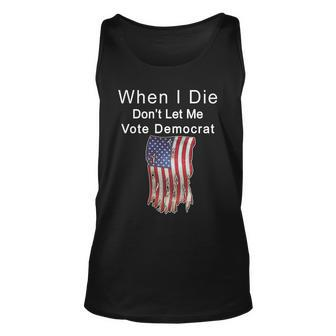 Pro Republican When I Die Dont Let Me Vote Democrat Tshirt Unisex Tank Top - Monsterry CA