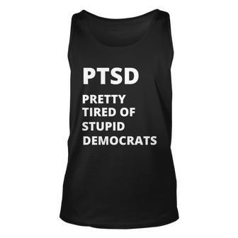 Ptsd Pretty Tired Of Stupid Democrats Funny Tshirt Unisex Tank Top - Monsterry DE