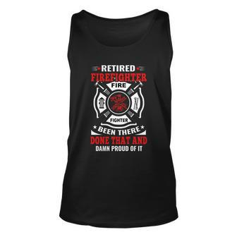 Retired Firefighter Fire Fighter Been There Done That And Damn Proud Of It Unisex Tank Top - Monsterry