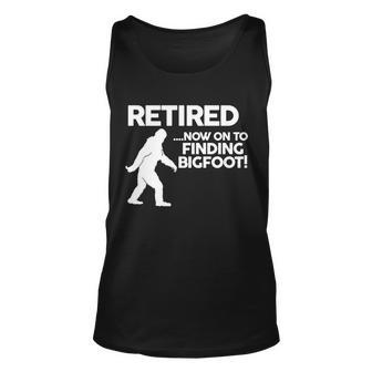Retired Now On To Finding Bigfoot Tshirt Unisex Tank Top - Monsterry